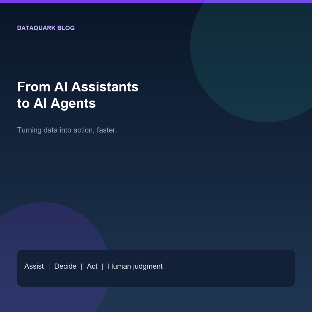 From AI Assistants to AI Agents: Turning Data into Action, Faster