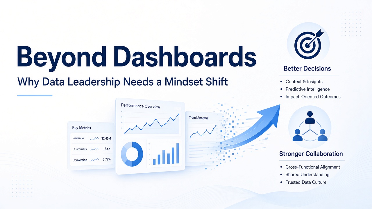Beyond Dashboards: Why Data Leadership Needs a Mindset Shift