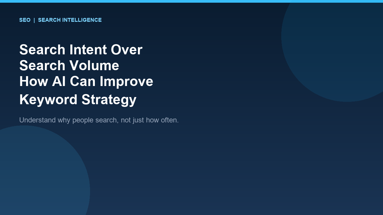 Search Intent Over Search Volume: How AI Can Improve Keyword Strategy